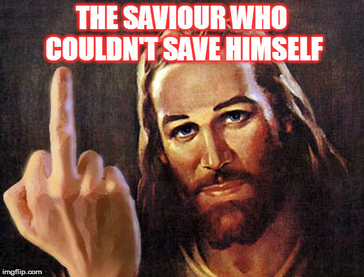 THE SAVIOUR WHO COULDN'T SAVE HIMSELF | image tagged in kedar joshi,jesus,jesus christ,christianity,savior | made w/ Imgflip meme maker