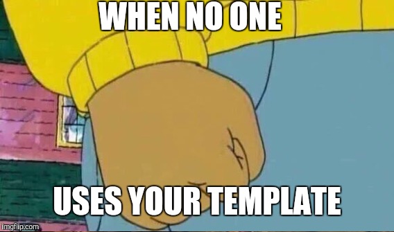 WHEN NO ONE USES YOUR TEMPLATE | made w/ Imgflip meme maker