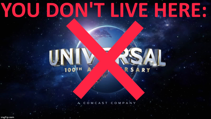 Universal Lie | image tagged in flat earth,flat earth reality,you don't live here,universal studios | made w/ Imgflip meme maker