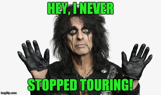 HEY, I NEVER STOPPED TOURING! | made w/ Imgflip meme maker
