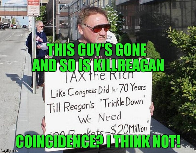 killreagan hasn't posted since this guy assumed room temperature, just saying! | THIS GUY'S GONE AND SO IS KILLREAGAN; COINCIDENCE? I THINK NOT! | image tagged in james t hodgkinson,killreagan,ronald reagan,reagan | made w/ Imgflip meme maker