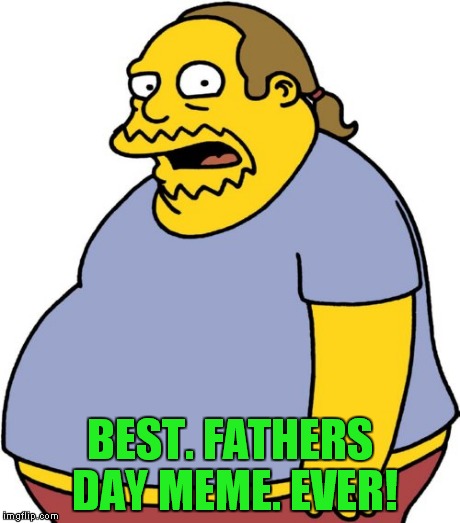 BEST. FATHERS DAY MEME. EVER! | made w/ Imgflip meme maker
