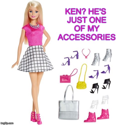 KEN? HE'S JUST ONE OF MY ACCESSORIES | image tagged in memes,funny | made w/ Imgflip meme maker