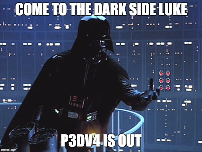 Darth Vader - Come to the Dark Side | COME TO THE DARK SIDE LUKE; P3DV4 IS OUT | image tagged in darth vader - come to the dark side | made w/ Imgflip meme maker