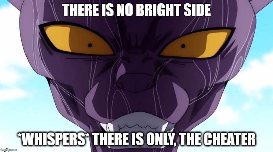 THERE IS NO BRIGHT SIDE; *WHISPERS*
THERE IS ONLY, THE CHEATER | image tagged in angry god | made w/ Imgflip meme maker