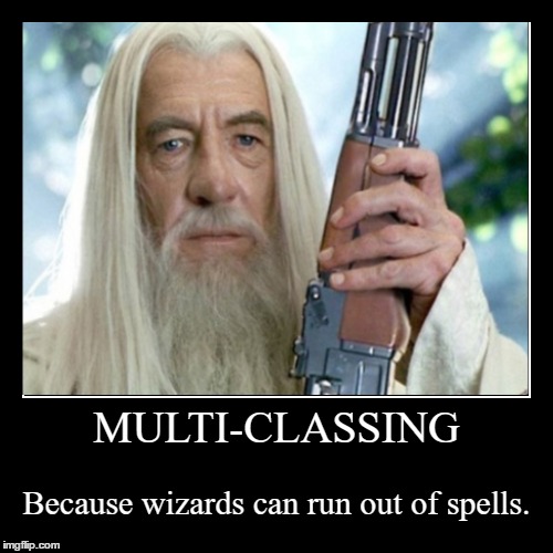 Multi Classing | image tagged in funny,demotivationals,wizard,gandalf,ak47 | made w/ Imgflip demotivational maker