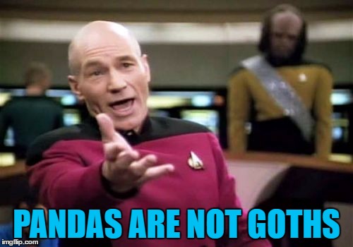 This might create pandamonium... :) | PANDAS ARE NOT GOTHS | image tagged in memes,picard wtf,pandas,goths,animals | made w/ Imgflip meme maker