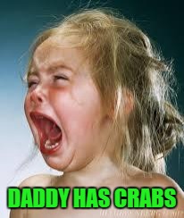 DADDY HAS CRABS | made w/ Imgflip meme maker