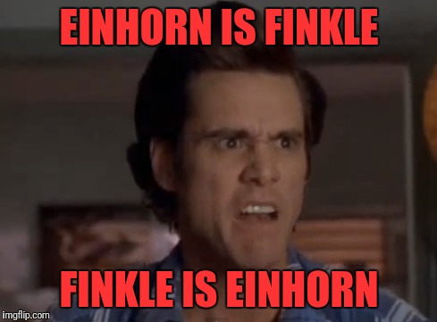 EINHORN IS FINKLE FINKLE IS EINHORN | made w/ Imgflip meme maker