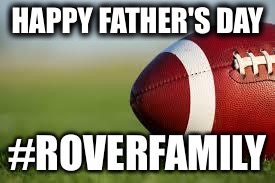 football field | HAPPY FATHER'S DAY; #ROVERFAMILY | image tagged in football field | made w/ Imgflip meme maker