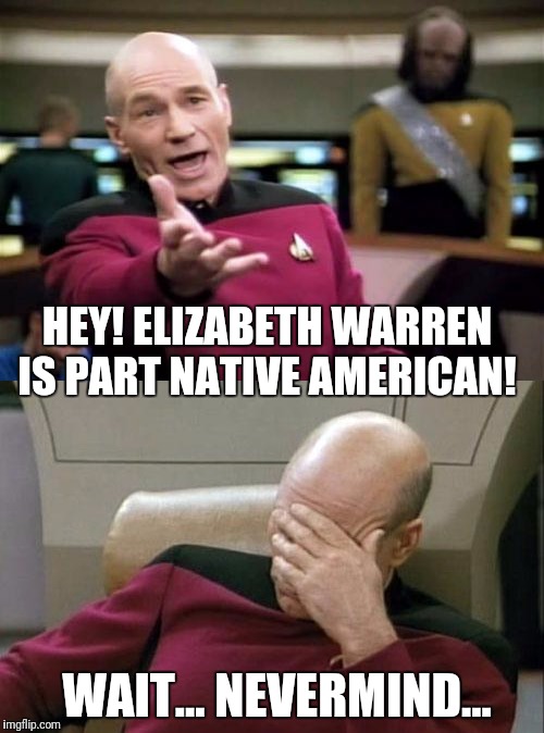 HEY! ELIZABETH WARREN IS PART NATIVE AMERICAN! WAIT... NEVERMIND... | made w/ Imgflip meme maker