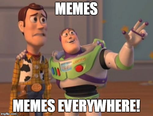 X, X Everywhere Meme | MEMES MEMES EVERYWHERE! | image tagged in memes,x x everywhere | made w/ Imgflip meme maker