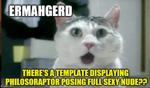 ERMAHGERD THERE'S A TEMPLATE DISPLAYING PHILOSORAPTOR POSING FULL SEXY NUDE?? | made w/ Imgflip meme maker