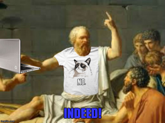 Socrates properly attired | INDEED! | image tagged in socrates properly attired | made w/ Imgflip meme maker
