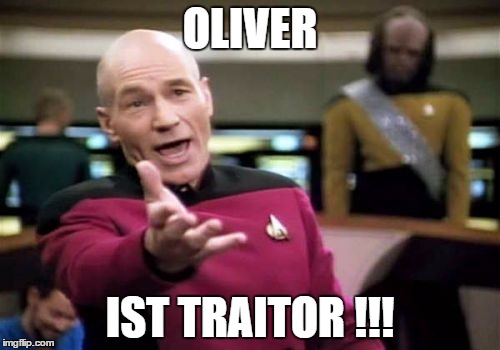 Picard Wtf Meme | OLIVER; IST TRAITOR !!! | image tagged in memes,picard wtf | made w/ Imgflip meme maker