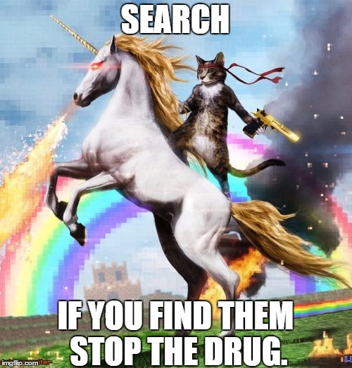 Welcome To The Internets Meme | SEARCH; IF YOU FIND THEM 
STOP THE DRUG. | image tagged in memes,welcome to the internets | made w/ Imgflip meme maker