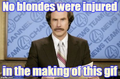 No blondes were injured in the making of this gif | made w/ Imgflip meme maker