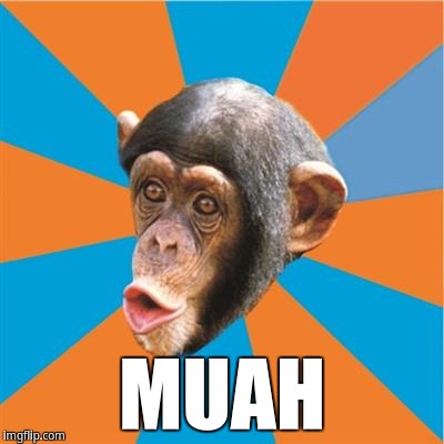 MUAH | MUAH | image tagged in chimp,monkey,chimpanzee | made w/ Imgflip meme maker