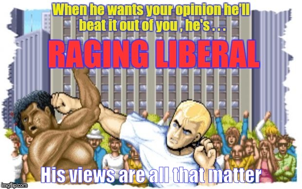 His views are all that matter | image tagged in squonk's memes | made w/ Imgflip meme maker