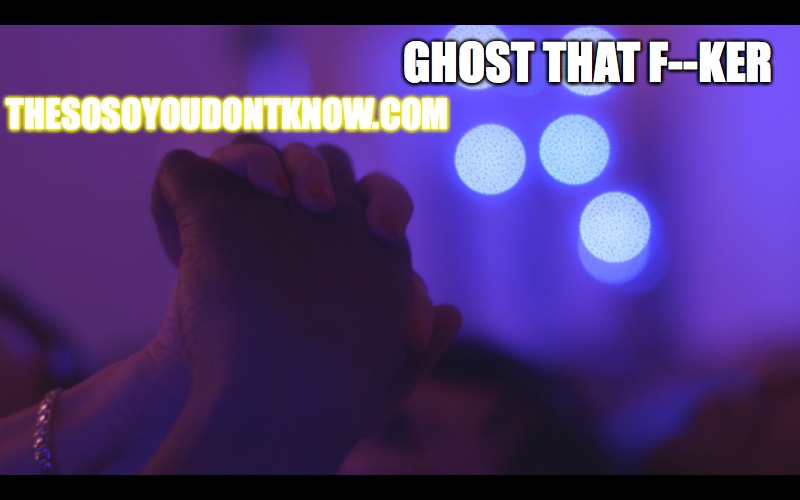 GHOST THAT F--KER; THESOSOYOUDONTKNOW.COM | image tagged in theso-soyoudon'tknowcom | made w/ Imgflip meme maker
