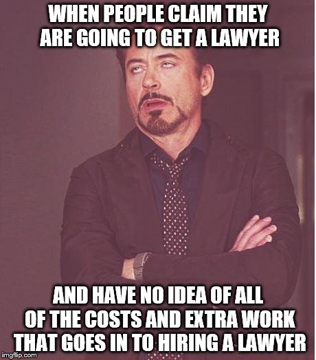 I think people think that Lawyers are some commodity they can just purchase on Amazon | WHEN PEOPLE CLAIM THEY ARE GOING TO GET A LAWYER; AND HAVE NO IDEA OF ALL OF THE COSTS AND EXTRA WORK THAT GOES IN TO HIRING A LAWYER | image tagged in memes,face you make robert downey jr,lawyers,lawsuit | made w/ Imgflip meme maker