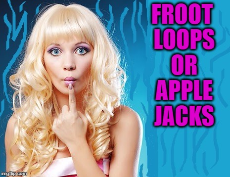 ditzy blonde | FROOT LOOPS OR APPLE JACKS | image tagged in ditzy blonde | made w/ Imgflip meme maker