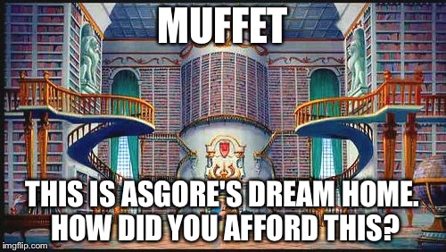 beauty and beast library | MUFFET; THIS IS ASGORE'S DREAM HOME. HOW DID YOU AFFORD THIS? | image tagged in beauty and beast library | made w/ Imgflip meme maker