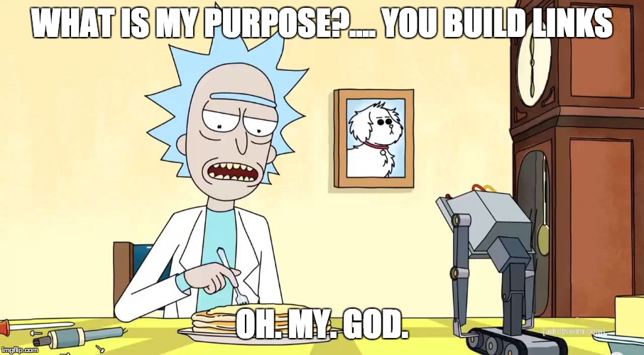 Rick & Morty SEO Link Building | WHAT IS MY PURPOSE?.... YOU BUILD LINKS; OH. MY. GOD. | image tagged in link building,off page seo,seo,marketing,digital marketing,rick and morty | made w/ Imgflip meme maker