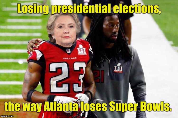 atlanta-f...kers.jpg | Losing presidential elections, the way Atlanta loses Super Bowls. | image tagged in atlanta-fkersjpg | made w/ Imgflip meme maker