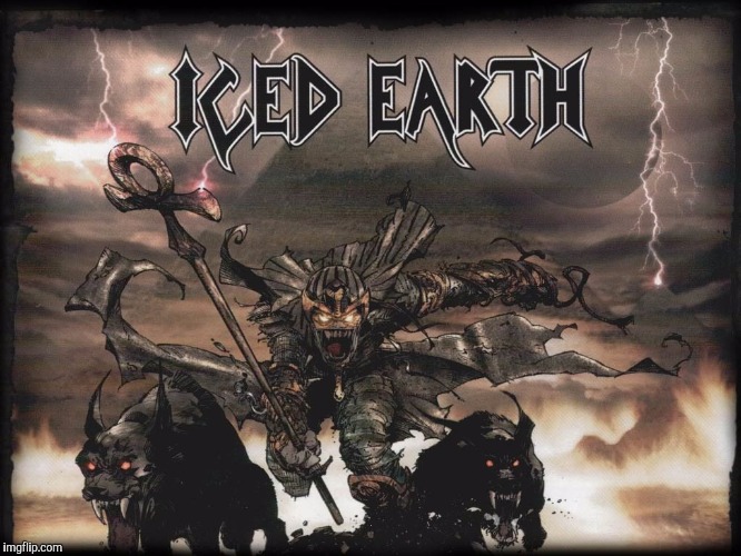 Iced Earth  | . | image tagged in iced earth | made w/ Imgflip meme maker