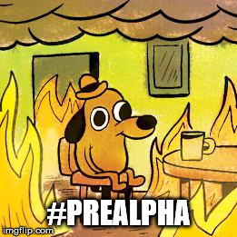 Dog in burning house | #PREALPHA | image tagged in dog in burning house | made w/ Imgflip meme maker