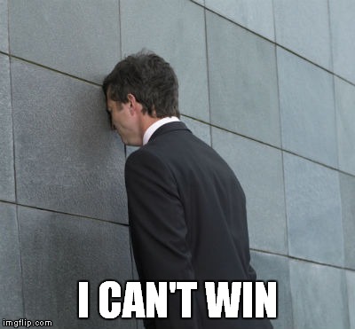 I CAN'T WIN | made w/ Imgflip meme maker