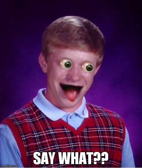 SAY WHAT?? | made w/ Imgflip meme maker