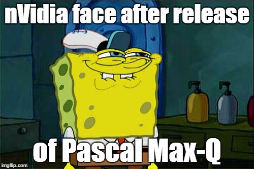 Don't You Squidward Meme | nVidia face after release; of Pascal Max-Q | image tagged in memes,dont you squidward | made w/ Imgflip meme maker