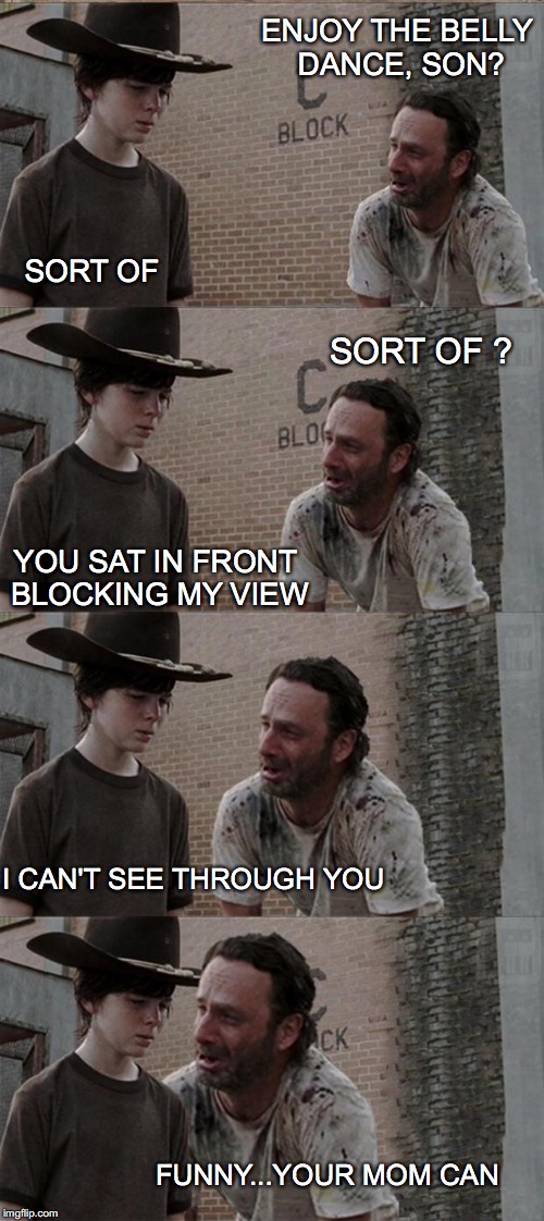Rick and Carl Long | ENJOY THE BELLY DANCE, SON? SORT OF; SORT OF ? YOU SAT IN FRONT BLOCKING MY VIEW; I CAN'T SEE THROUGH YOU; FUNNY...YOUR MOM CAN | image tagged in memes,rick and carl long,growing up,good or bad dad | made w/ Imgflip meme maker