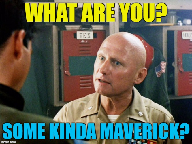 WHAT ARE YOU? SOME KINDA MAVERICK? | made w/ Imgflip meme maker