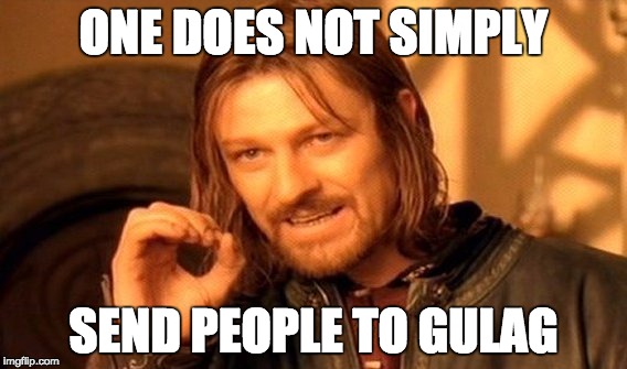 One Does Not Simply Meme | ONE DOES NOT SIMPLY SEND PEOPLE TO GULAG | image tagged in memes,one does not simply | made w/ Imgflip meme maker