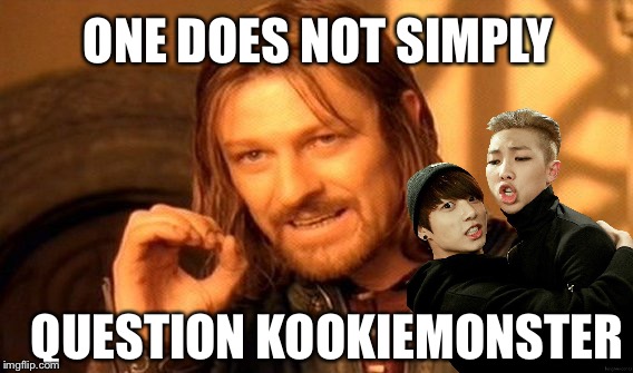You just don't!! | ONE DOES NOT SIMPLY; QUESTION KOOKIEMONSTER | image tagged in memes,one does not simply,bts,bangtan boys,bangtan | made w/ Imgflip meme maker