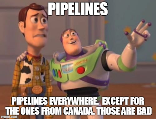 X, X Everywhere Meme | PIPELINES PIPELINES EVERYWHERE. 
EXCEPT FOR THE ONES FROM CANADA. THOSE ARE BAD | image tagged in memes,x x everywhere | made w/ Imgflip meme maker