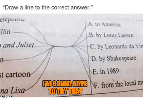 I wonder if he got away with it? | I'M GONNA HAVE TO TRY THAT | image tagged in memes,kids,funny answers | made w/ Imgflip meme maker