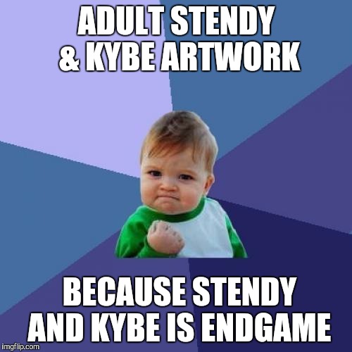 Success Kid | ADULT STENDY & KYBE ARTWORK; BECAUSE STENDY AND KYBE IS ENDGAME | image tagged in memes,success kid | made w/ Imgflip meme maker