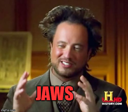 Ancient Aliens Meme | JAWS | image tagged in memes,ancient aliens | made w/ Imgflip meme maker