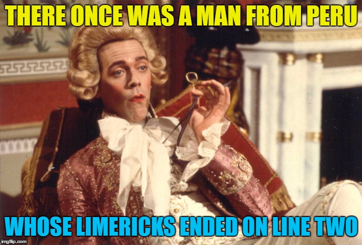 THERE ONCE WAS A MAN FROM PERU WHOSE LIMERICKS ENDED ON LINE TWO | made w/ Imgflip meme maker