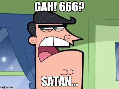Dinkleburg | GAH! 666? SATAN... | image tagged in dinkleburg | made w/ Imgflip meme maker