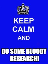 Keep Calm and Enrolling Medicaid Members | DO SOME BLOODY RESEARCH! | image tagged in keep calm and enrolling medicaid members | made w/ Imgflip meme maker