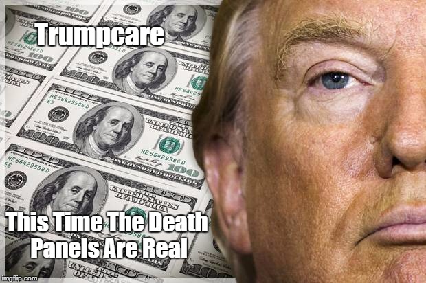 Trumpcare This Time The Death Panels Are Real | made w/ Imgflip meme maker