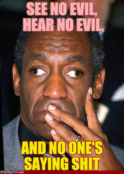 SEE NO EVIL, HEAR NO EVIL, AND NO ONE'S SAYING SHIT | made w/ Imgflip meme maker