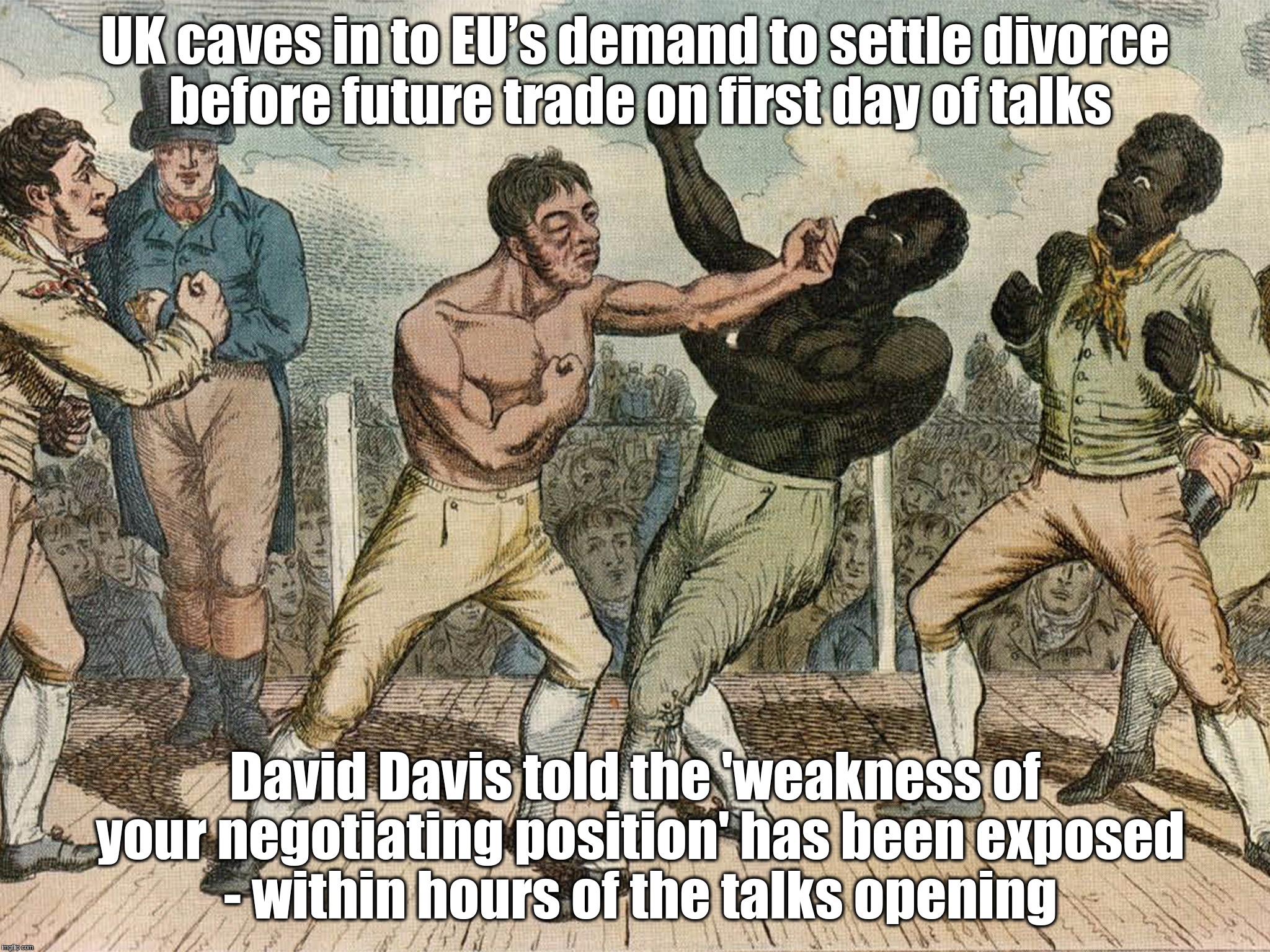 Ding Ding! Greater Britain Wins First Round! | UK caves in to EU’s demand to settle divorce before future trade on first day of talks; David Davis told the 'weakness of your negotiating position' has been exposed - within hours of the talks opening | image tagged in greater,britain,trounces,wins,first,day | made w/ Imgflip meme maker
