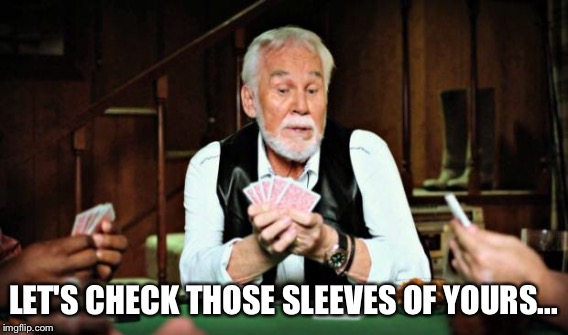 LET'S CHECK THOSE SLEEVES OF YOURS... | made w/ Imgflip meme maker