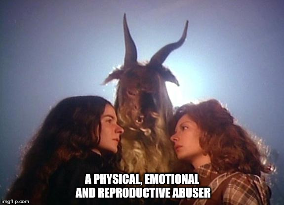 Satan | A PHYSICAL, EMOTIONAL AND REPRODUCTIVE ABUSER | image tagged in menage-a-satan,abuse,satan,the devil | made w/ Imgflip meme maker